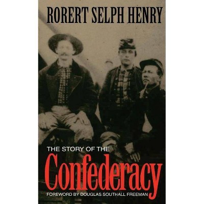 The Story of the Confederacy - by  Robert Selph Henry (Paperback)