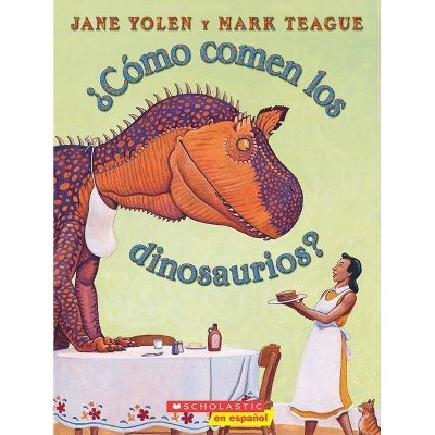 ¿Cómo Comen Los Dinosaurios? (How Do Dinosaurs Eat Their Food?) - (How Do Dinosaurs...?) by  Jane Yolen (Paperback)