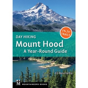 Day Hiking Mount Hood - by  Eli Boschetto (Paperback) - 1 of 1