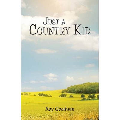 Just a Country Kid - by  Roy Goodwin (Paperback)