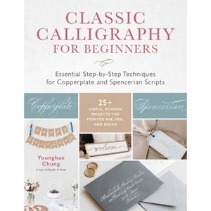 Classic Calligraphy for Beginners - by  Younghae Chung (Paperback) - 1 of 1