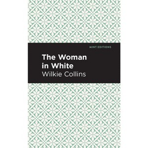 The Woman in White - (Mint Editions (Crime, Thrillers and Detective Work)) by  Wilkie Collins (Paperback) - 1 of 1