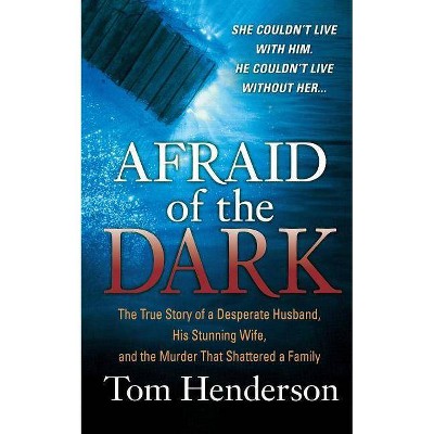 Afraid of the Dark - by  Tom Henderson (Paperback)