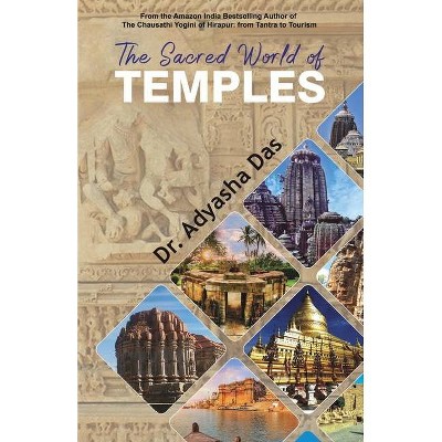 The Sacred World of Temples - by  Adyasha Das (Paperback)