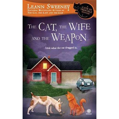 The Cat, the Wife and the Weapon - (Cats in Trouble Mysteries) by  Leann Sweeney (Paperback)