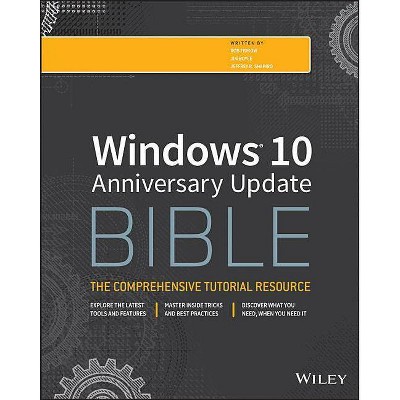 Windows 10 Anniversary Update Bible - (Bible (Wiley)) by  Rob Tidrow & Jim Boyce & Jeffrey R Shapiro (Paperback)