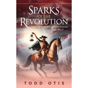 Sparks of the Revolution - by Todd Otis - 1 of 1