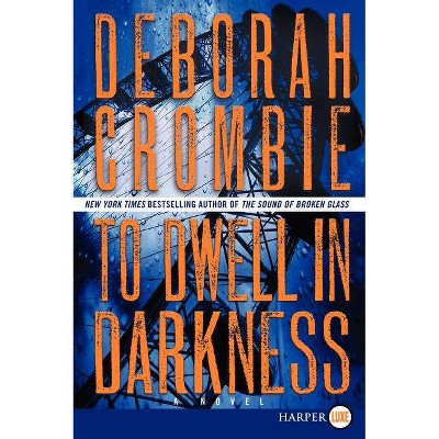 To Dwell in Darkness - (Duncan Kincaid/Gemma James Novels) Large Print by  Deborah Crombie (Paperback)