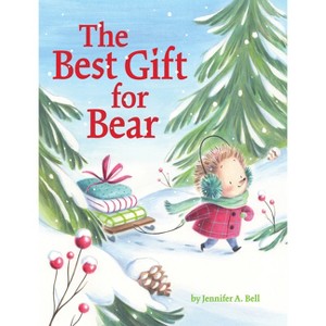 The Best Gift for Bear - by  Jennifer A Bell (Hardcover) - 1 of 1