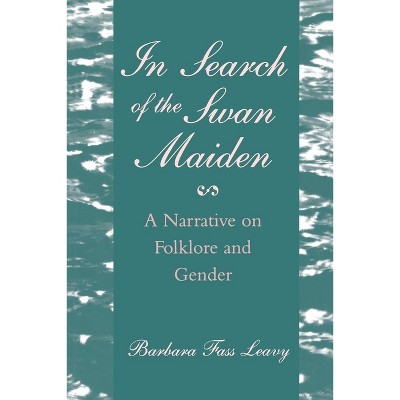 In Search of the Swan Maiden - by  Barbara Fass Leavy (Paperback)