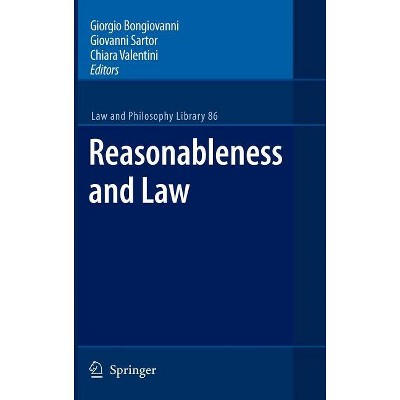 Reasonableness and Law - (Law and Philosophy Library) by  Giorgio Bongiovanni & Giovanni Sartor & Chiara Valentini (Hardcover)