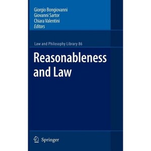 Reasonableness and Law - (Law and Philosophy Library) by  Giorgio Bongiovanni & Giovanni Sartor & Chiara Valentini (Hardcover) - 1 of 1