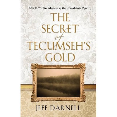 The Secret of Tecumseh's Gold - by  Jeff Darnell (Paperback)