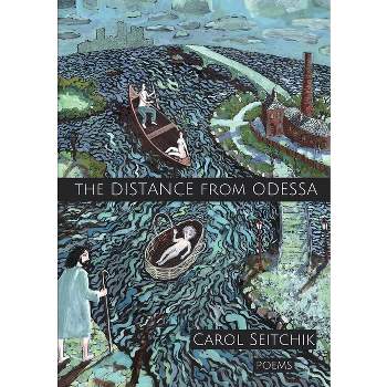 The Distance From Odessa - by  Carol Seitchik (Paperback)