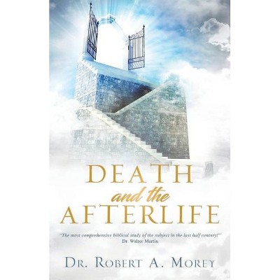 Death and the Afterlife - by  Robert a Morey (Paperback)