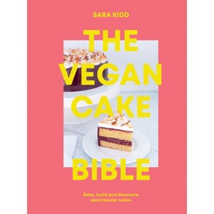 The Vegan Cake Bible - by  Sara Kidd (Hardcover) - 1 of 1
