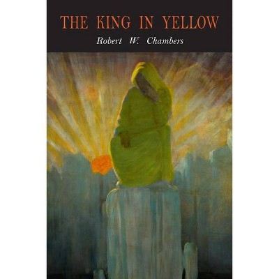 The King in Yellow - by  Robert W Chambers (Paperback)