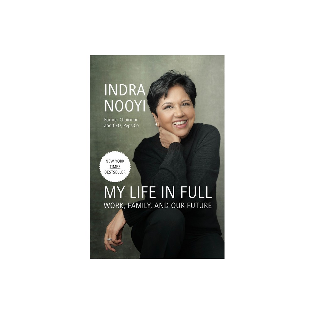 My Life in Full - by Indra Nooyi (Hardcover)