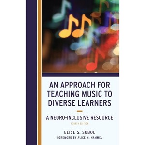 Approach for Teaching Music to Diverse Learners - 4th Edition by  Elise S Sobol (Hardcover) - 1 of 1