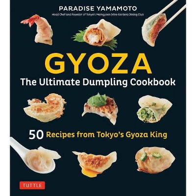 Gyoza: The Ultimate Dumpling Cookbook - by  Paradise Yamamoto (Hardcover)