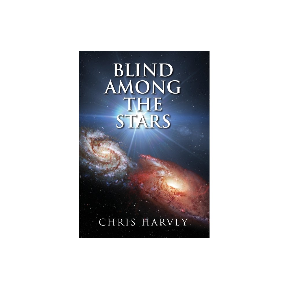 Blind Among the Stars - by Chris Harvey (Hardcover)