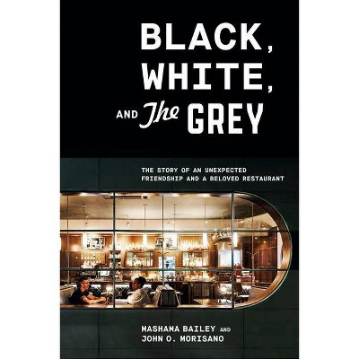 Black, White, and the Grey - by  Mashama Bailey & John O Morisano (Hardcover)