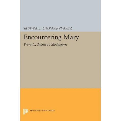 Encountering Mary - (Princeton Legacy Library) by  Sandra L Zimdars-Swartz (Paperback)