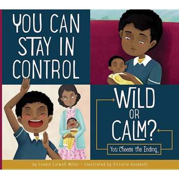 You Can Stay in Control: Wild or Calm? - (Making Good Choices) by  Connie Colwell Miller (Paperback)