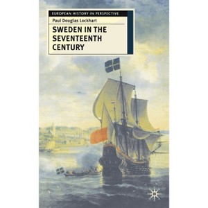 Sweden in the Seventeenth Century - (European History in Perspective) by  Paul Douglas Lockhart (Paperback) - 1 of 1