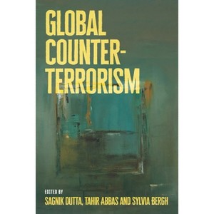 Global Counter-Terrorism - by  Sagnik Dutta & Tahir Abbas & Sylvia I Bergh (Hardcover) - 1 of 1