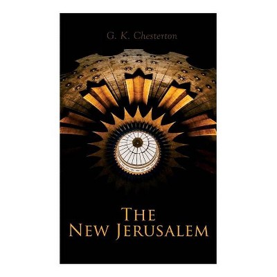 The New Jerusalem - by  G K Chesterton (Paperback)