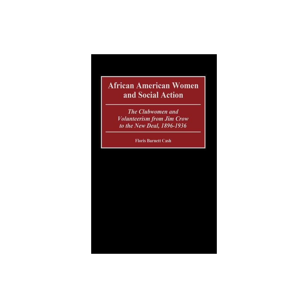 African American Women and Social Action - (Contributions in Womens Studies) by Floris Barnett Cash (Hardcover)