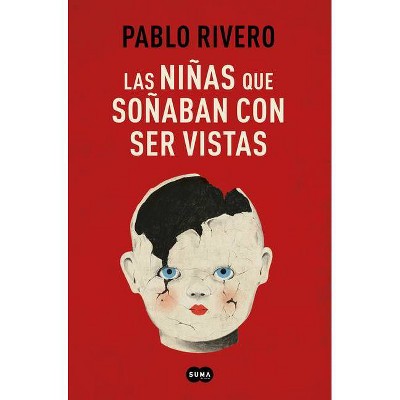 Las Niñas Que Soñaban Con Ser Vistas / Girls Who Wanted to Be Seen - by  Pablo Rivero (Paperback)