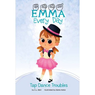  Tap Dance Troubles - (Emma Every Day) by  C L Reid (Hardcover) 