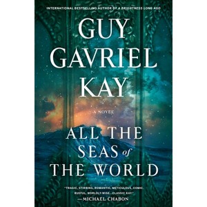 All the Seas of the World - by  Guy Gavriel Kay (Paperback) - 1 of 1