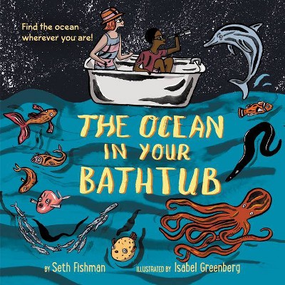 The Ocean in Your Bathtub - by  Seth Fishman (Hardcover)