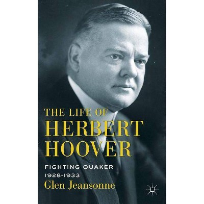 The Life of Herbert Hoover - by  G Jeansonne (Hardcover)