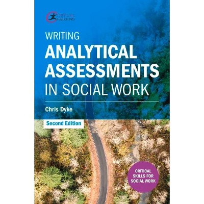 Writing Analytical Assessments in Social Work - 2nd Edition by  Chris Dyke (Paperback)