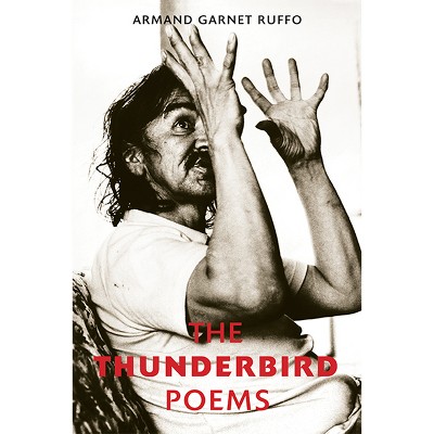 The Thunderbird Poems - by  Armand Garnet Ruffo (Paperback)