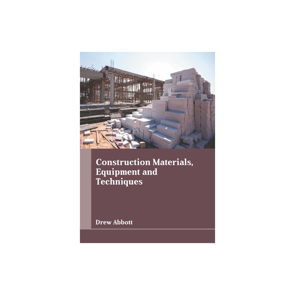 Construction Materials, Equipment and Techniques - by Drew Abbott (Hardcover)