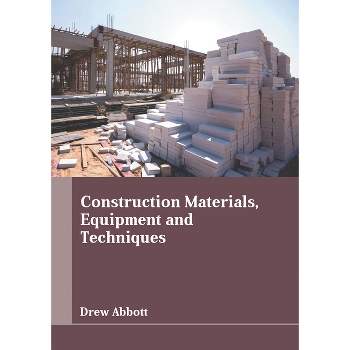 Construction Materials, Equipment and Techniques - by  Drew Abbott (Hardcover)