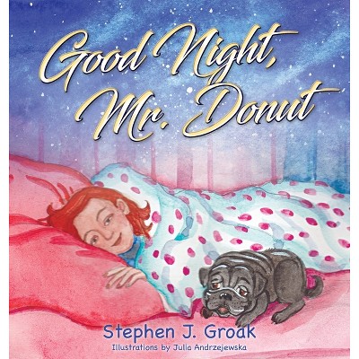 Good Night, Mr. Donut - by  Stephen J Groak (Hardcover)