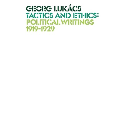 Tactics and Ethics - by  Georg Lukacs (Paperback)