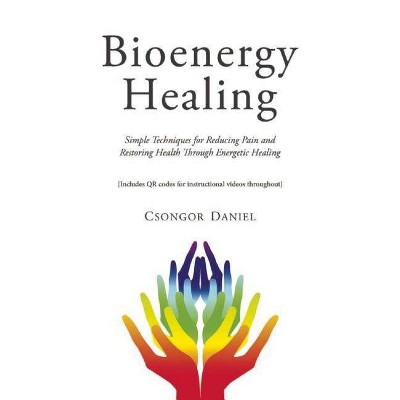  Bioenergy Healing - by  Csongor Daniel (Paperback) 