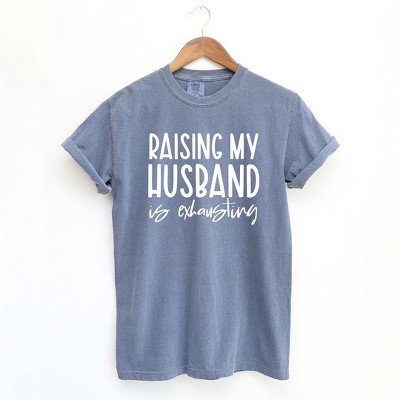 Simply Sage Market Women's Raising My Husband Is Exhausting Short Sleeve Garment Dyed Tee