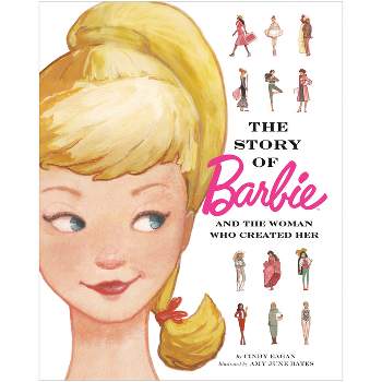 The Story of Barbie and the Woman Who Created Her (Barbie) - by  Cindy Eagan (Hardcover)