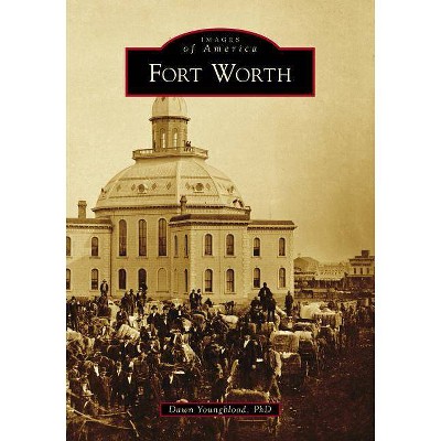 Fort Worth - by Dawn Youngblood Phd (Paperback)