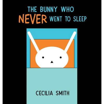 The Bunny who Never went to Sleep - by  Cecilia Smith (Hardcover)