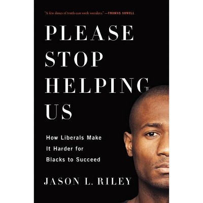 Please Stop Helping Us - by  Jason L Riley (Paperback)