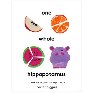 One Whole Hippopotamus - by  Carter Higgins (Hardcover) - 1 of 1